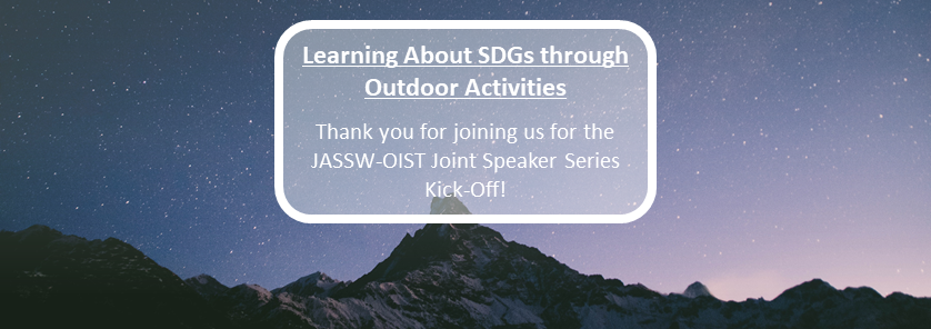 Thank You For Joining the JASSW-OIST Joint Speaker Series “Learning ABout SDGs through Outdoor Activities” Kick-Off Event!